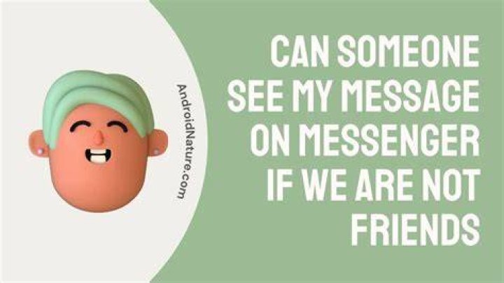 Can someone see my message on Messenger if we are not friends?