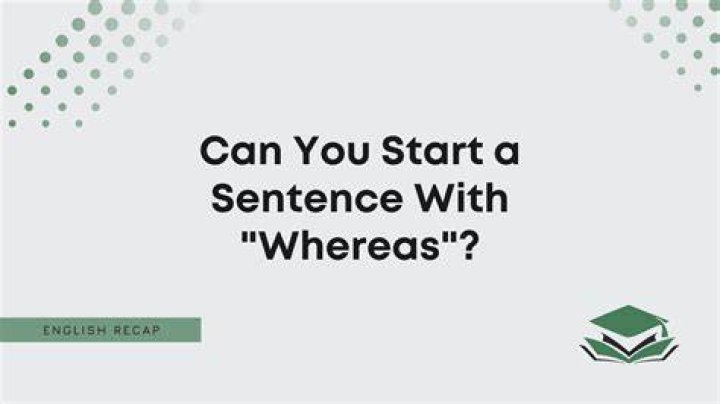 Can we start a sentence with Whereas?