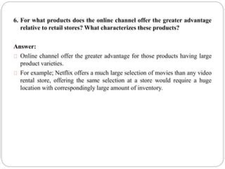 For what products does the online channel offer the greater advantage relative to retail stores what characterizes these products?