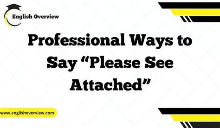 How do you write please find the attached?