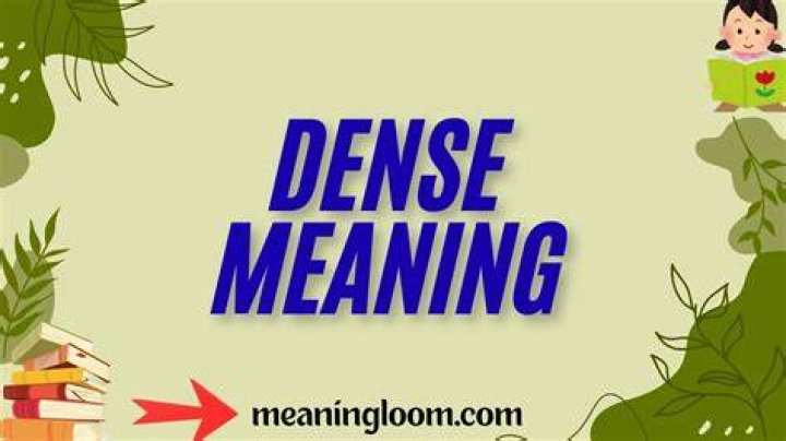 What does the word dense?