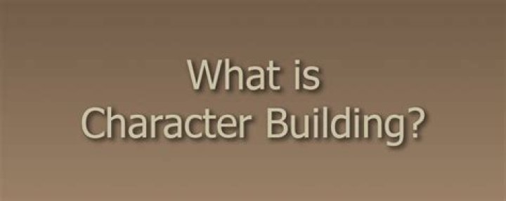 What is character building?