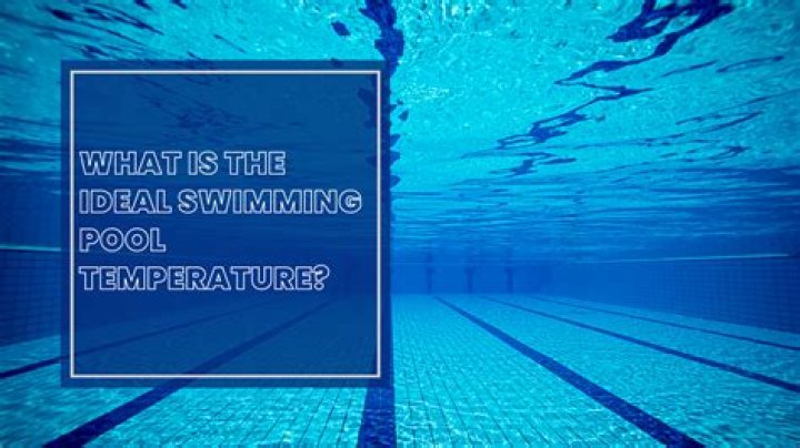 What is the ideal swimming pool temperature?
