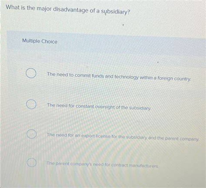 What is the major disadvantage of a subsidiary?