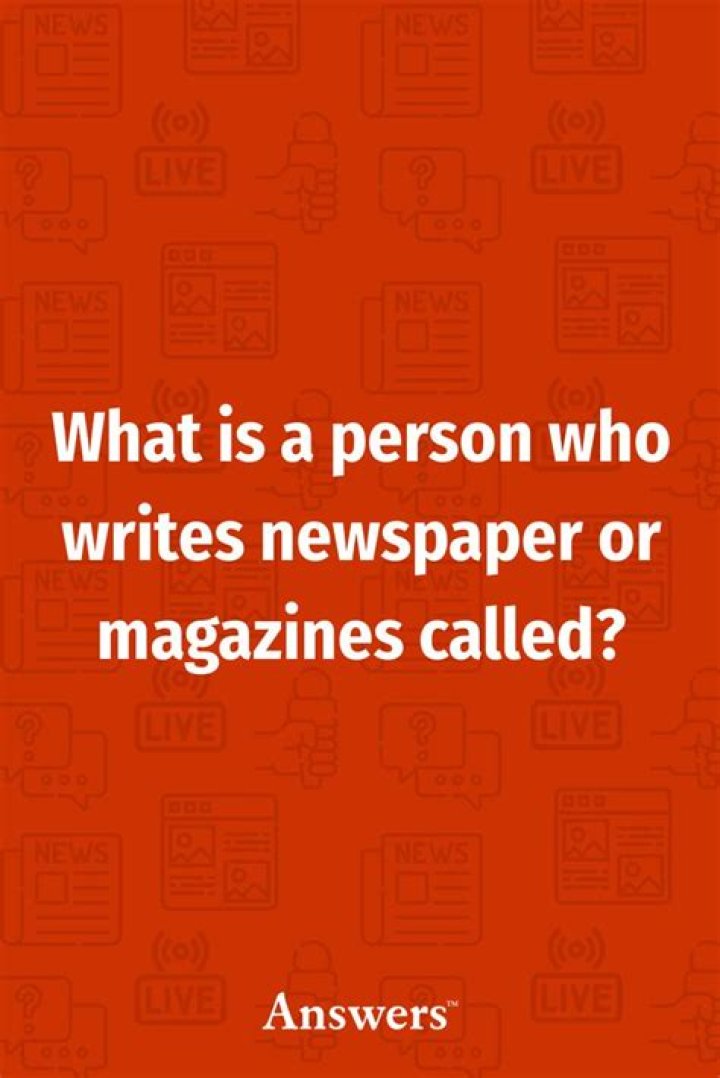 What is the name for a person who writes newspaper articles?