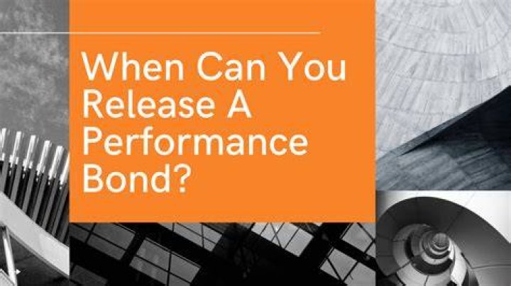 When can you release a performance bond?