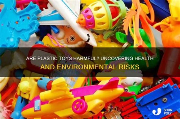 Why are plastic toys bad?